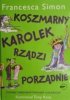 KOSZMARNY KAROLEK RZĄDZI PORZĄDNIE - Francesca Simon